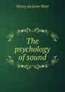 The psychology of sound - Henry Jackson Watt