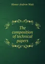 The composition of technical papers - Homer Andrew Watt