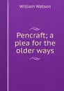 Pencraft; a plea for the older ways - William Watson