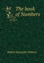 The book of Numbers - Robert Alexander Watson