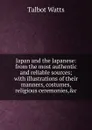 Japan and the Japanese: from the most authentic and reliable sources; with illustrations of their manners, costumes, religious ceremonies,.c - Talbot Watts