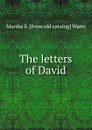 The letters of David - Martha E. [from old catalog] Watts