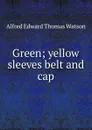 Green; yellow sleeves belt and cap - Alfred Edward Thomas Watson