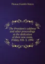The President.s address and other proceedings at the dedication of their new room, Friday, Feb. 3, 1896 - Thomas Franklin Waters