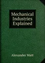 Mechanical Industries Explained - Alexander Watt