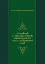 A handbook of Christian symbols and stories of the saints: as illustrated in art - Waters Clara Erskine Clement