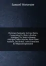 Christian Psalmody: In Four Parts, Comprising Dr. Watts.s Psalms Abridged, Dr. Watts.s Hymns Abridged, Select Hymns from Other Authors, and Select . with Directions for Musical Expression - Samuel Worcester