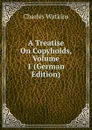 A Treatise On Copyholds, Volume 1 (German Edition) - Charles Watkins