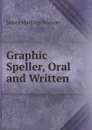 Graphic Speller, Oral and Written - James Madison Watson