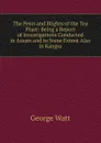 The Pests and Blights of the Tea Plant: Being a Report of Investigations Conducted in Assam and to Some Extent Also in Kangra - George Watt