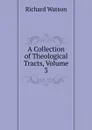 A Collection of Theological Tracts, Volume 3 - Richard Watson