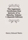 The Ingenious Gentleman Don Quixote of La Mancha, Volume 1 (Spanish Edition) - Henry Edward Watts