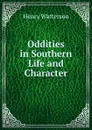 Oddities in Southern Life and Character - Henry Watterson