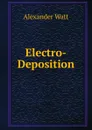 Electro-Deposition - Alexander Watt