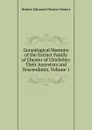 Genealogical Memoirs of the Extinct Family of Chester of Chicheley: Their Ancestors and Descendants, Volume 1 - Robert Edmond Chester Waters