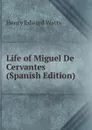 Life of Miguel De Cervantes (Spanish Edition) - Henry Edward Watts