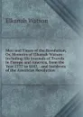 Men and Times of the Revolution, Or, Memoirs of Elkanah Watson: Including His Journals of Travels in Europe and America, from the Year 1777 to 1842, . and Incidents of the American Revolution - Elkanah Watson