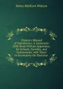Watson.s Manual of Calisthenics: A Systematic Drill-Book Without Apparatus, for Schools, Families, and Gymnasiums. with Music to Accompany the Exercises . - James Madison Watson
