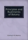 Principles and Rudiments of Botany - Charles R. W. Watkins