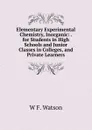 Elementary Experimental Chemistry, Inorganic: . for Students in High Schools and Junior Classes in Colleges, and Private Learners - W F. Watson