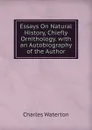 Essays On Natural History, Chiefly Ornithology. with an Autobiography of the Author - Charles Waterton