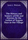 The History and Scenery of Fife and Kinross, by the Author of .bygone Days in Our Village.. - Jean L. Watson