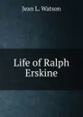 Life of Ralph Erskine - Jean L. Watson