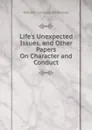 Life.s Unexpected Issues, and Other Papers On Character and Conduct - William Lonsdale Watkinson