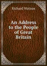 An Address to the People of Great Britain - Richard Watson