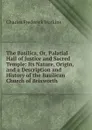 The Basilica, Or, Palatial Hall of Justice and Sacred Temple: Its Nature, Origin, and a Description and History of the Basilican Church of Brixworth - Charles Frederick Watkins