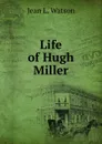 Life of Hugh Miller - Jean L. Watson