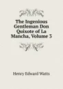 The Ingenious Gentleman Don Quixote of La Mancha, Volume 3 - Henry Edward Watts