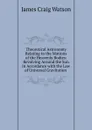 Theoretical Astronomy Relating to the Motions of the Heavenly Bodies: Revolving Around the Sun in Accordance with the Law of Universal Gravitation . - James Craig Watson