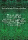 Memorien Eines Oesterreichischen Veteranen: 1846 Und 1847, Garnison Prag; 1848, Italien; 1849, Italien Und Ungarn (German Edition) - Ludwig Wattman-Maëlcamp-Beaulieu