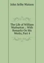 The Life of William Warburton .: With Remarks On His Works, Part 4 - John Selby Watson