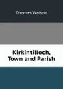 Kirkintilloch, Town and Parish - Thomas Watson