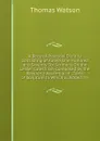 A Body of Practical Divinity Consisting of Above One Hundred and Seventy Six Sermons On the Lesser Catechism Composed by the Reverend Assembly of . Texts of Scripture to Which Is Added, Th - Thomas Watson