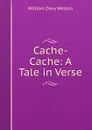 Cache-Cache: A Tale in Verse - William Davy Watson