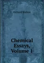 Chemical Essays, Volume 1 - Richard Watson