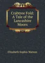 Crabtree Fold: A Tale of the Lancashire Moors - Elizabeth Sophia Watson