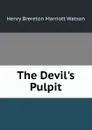 The Devil.s Pulpit - Henry Brereton Marriott Watson