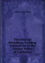 The Gas and Petroleum Yielding Formations of the Central Valley of California - William Lord Watts