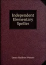 Independent Elementary Speller - James Madison Watson
