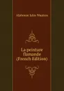 La peinture flamande (French Edition) - Alphonse Jules Wauters