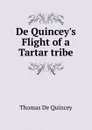 De Quincey.s Flight of a Tartar tribe - Thomas de Quincey