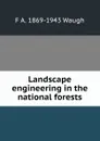 Landscape engineering in the national forests - F.A. Waugh