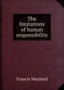 The limitations of human responsibility - Francis Wayland