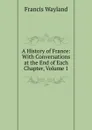 A History of France: With Conversations at the End of Each Chapter, Volume 1 - Francis Wayland