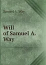 Will of Samuel A. Way - Samuel A. Way