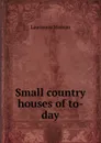 Small country houses of to-day - Lawrence Weaver